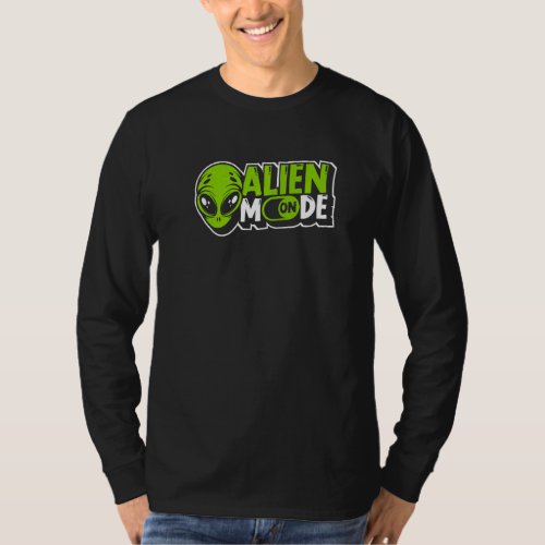 Alien Mode On Alien Ufo Conspiracy Alien T_Shirt