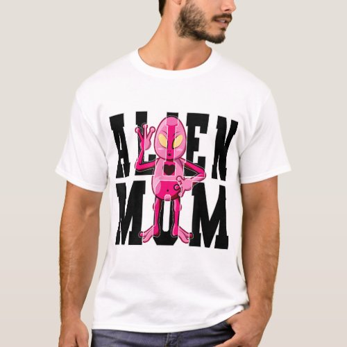 Alien Mom _ Alien Lover Mothers Day T_Shirt