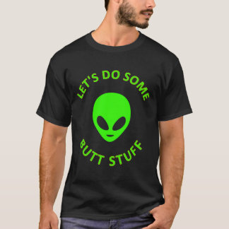 Alien Probe Let's Do Some Butt Stuff T-Shirt