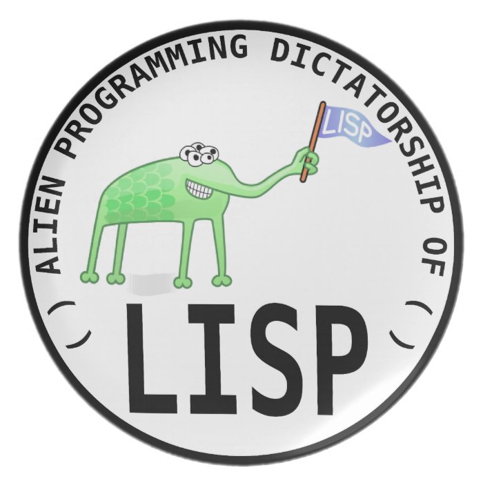Alien Programming Dictatorship off LISP Plates