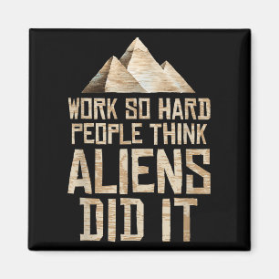 Alien Pyramid - Work So Hard People Think Aliens D Magnet
