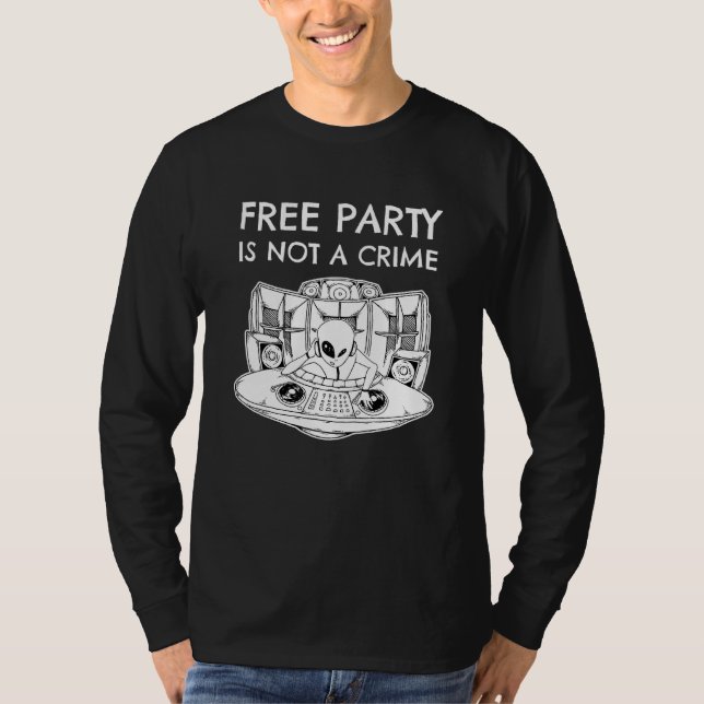 Alien Rave Dj Tekno Free Party Is Not A Crime T-Shirt (Front)