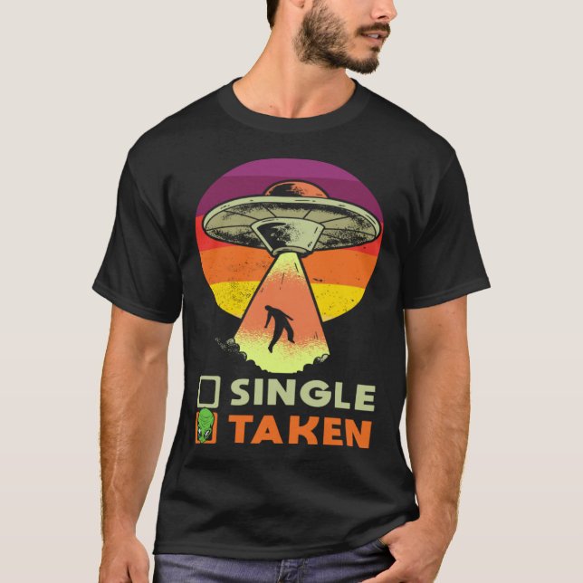 Alien Single Or Taken Love for Valentine's Day T-Shirt (Front)
