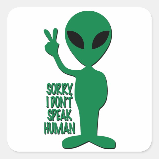 Alien - Sorry I Don't Speak Human Square Sticker (Front)