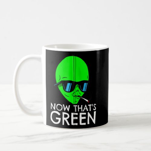 Alien Stoner Now Thats Green Funny Weed Joint Smo Coffee Mug