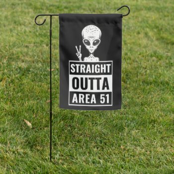 Alien Straight Outta Area 51 Garden Flag by xgdesignsnyc at Zazzle