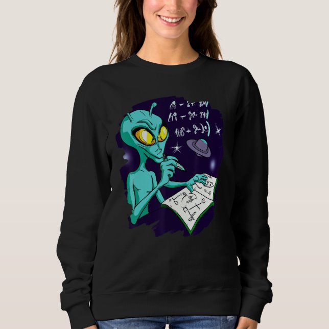 Alien Studying Solving Math Science Physics Equati Sweatshirt (Front)