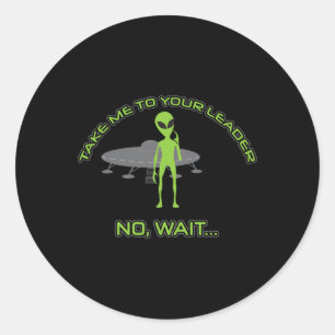 Alien Take Me To Your Leader Funny Anti Trump Classic Round Sticker