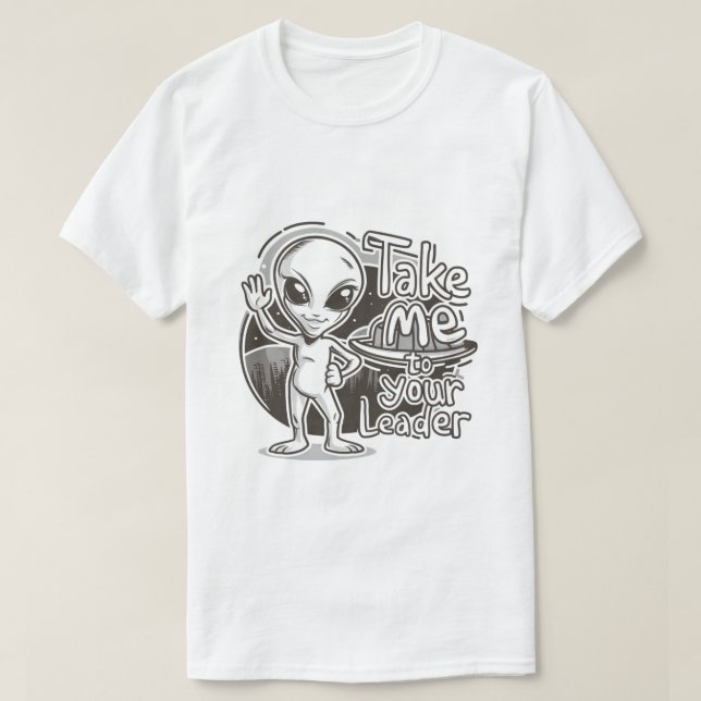 Alien - Take Me To Your Leader T-Shirt (Design Front)