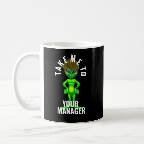 Alien Take Me To Your Manager Karen  2  Coffee Mug