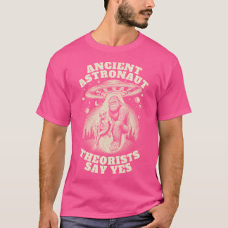 Alien Ufo And Bigfoot Ancient Astronaut Theorists  T-Shirt