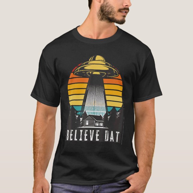 Alien Ufo Believe Dat Alien Abduction Spaceship Su T-Shirt (Front)