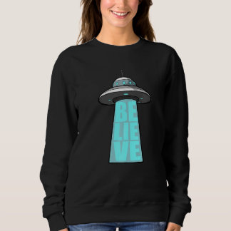Alien UFO Believe  Sweatshirt