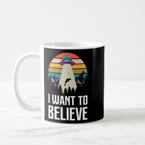 Alien UFO Extraterrestrial I Want To believe  Coffee Mug