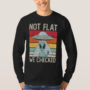 Alien Ufo Not Flat We Checked Alien 1 T-Shirt
