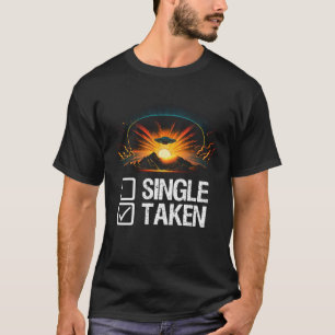Alien UFO Spaceship Single Or Taken Valentines D T-Shirt