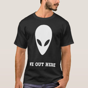Alien We Out Here Area 51 Fun T-Shirt