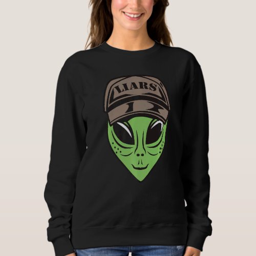 Alien With A Cap And Liars Written On It Alien Con Sweatshirt