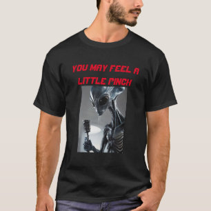 alien you may feel a little pinch probe T-Shirt