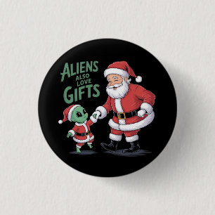 Aliens Also Love Gifts A Funny Take On Aliens Button