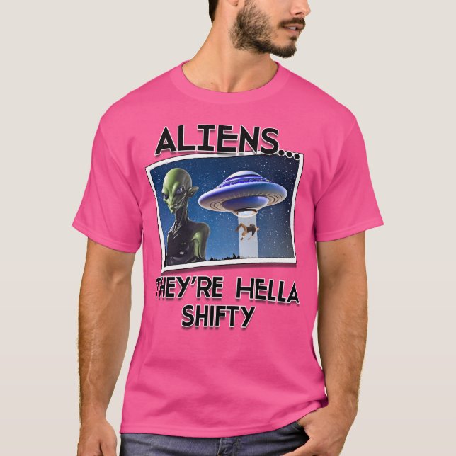 Aliens Are Hella Shifty T-Shirt (Front)