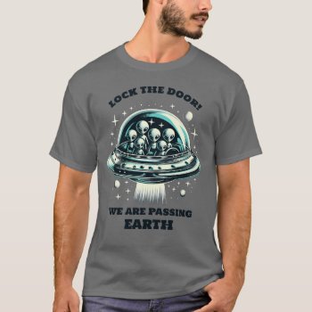 Aliens Avoid Earth Lock The Door Spaceship Light T-shirt by TailoredType at Zazzle