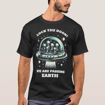 Aliens Avoid Earth Lock The Door Spaceship Space T-shirt by TailoredType at Zazzle