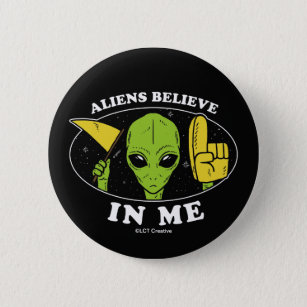 Aliens Believe In Me Button