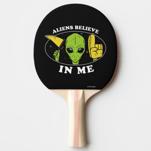 Aliens Believe In Me Ping Pong Paddle