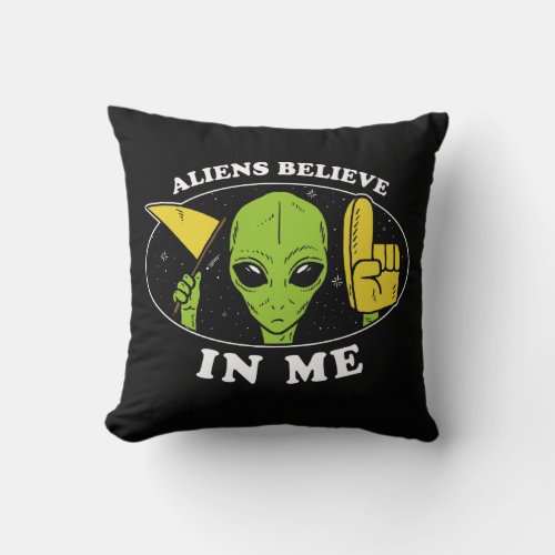 Aliens Believe In Me Throw Pillow