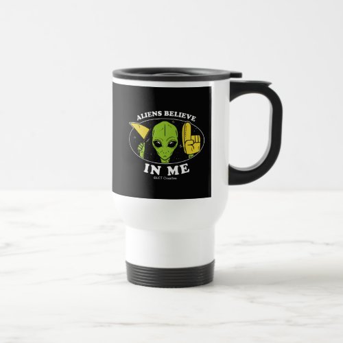 Aliens Believe In Me Travel Mug
