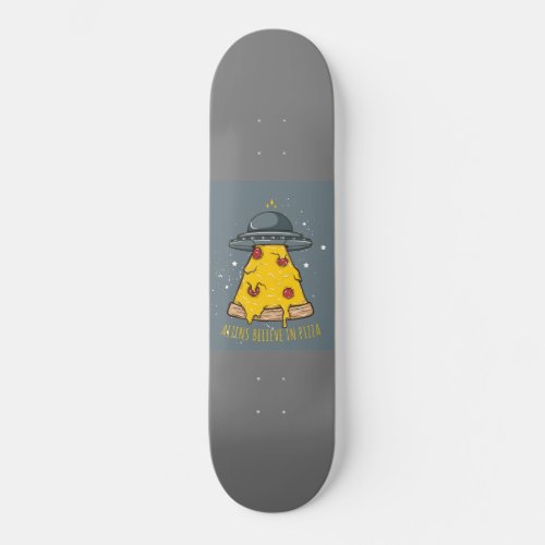 Aliens Believe in Pizza Skateboard