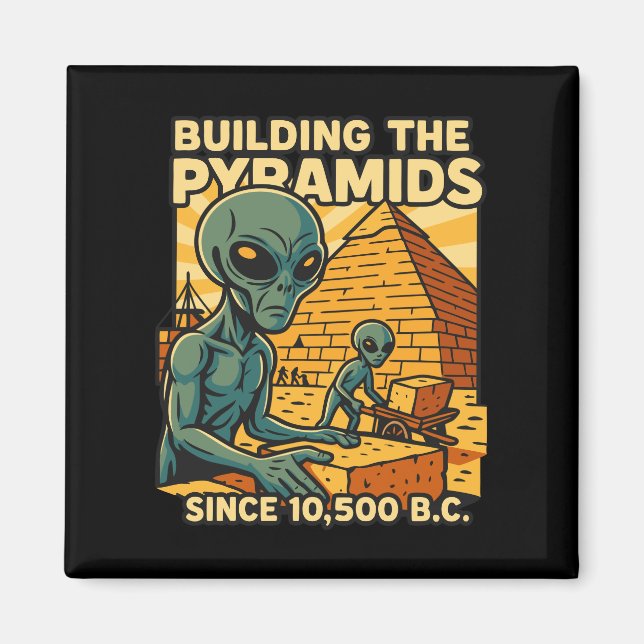 Aliens Building Pyramids Pyramid Construction Crew Magnet (Front)