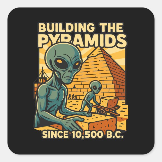 Aliens Building Pyramids Pyramid Construction Crew Square Sticker (Front)