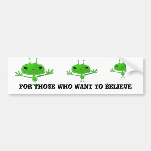 Aliens Bumper Sticker For Those Who Want To Believ