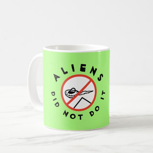 Aliens did not do it coffee mug