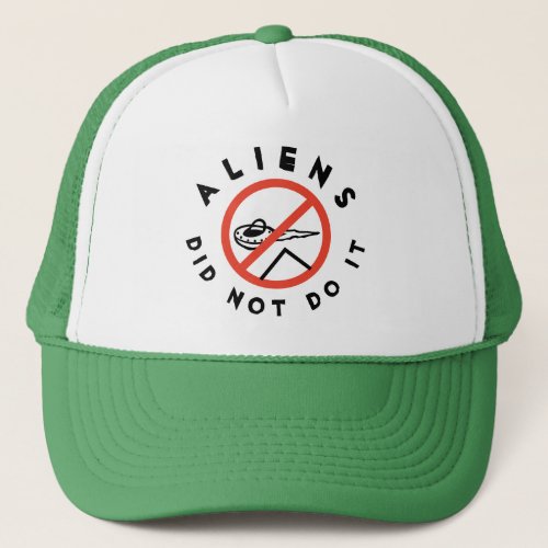 Aliens did not do it trucker hat