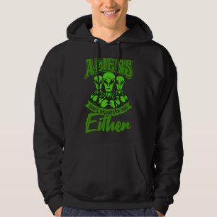 Aliens Don't Believe In Us Either  Space  And Ufo Hoodie