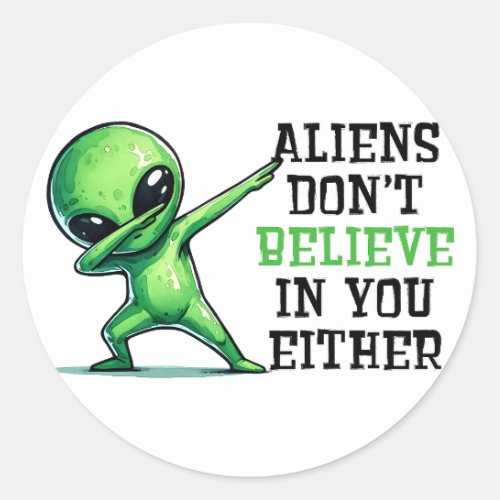 Aliens dont believe in you either classic round sticker