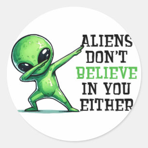 Aliens don't believe in you either classic round sticker