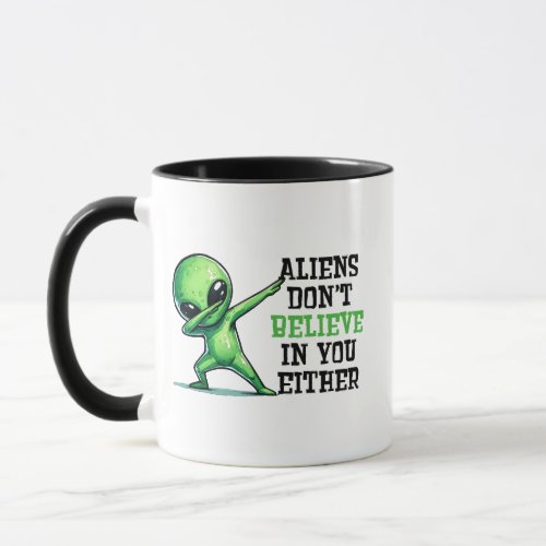 Aliens dont believe in you either mug