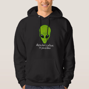 Aliens Don't Believe In You Either Ufo And Space Hoodie
