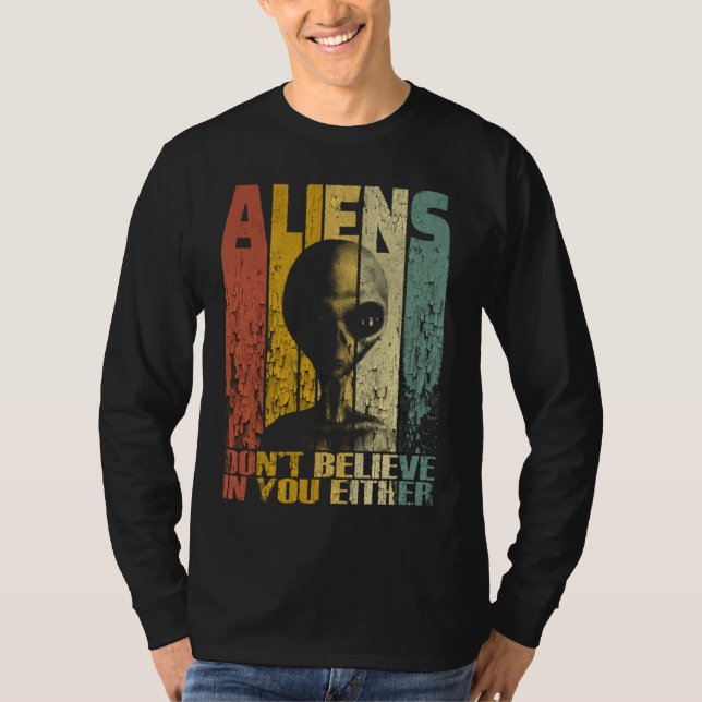Aliens Dont Believe In You Funny Alien T-Shirt (Front)