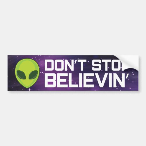 Aliens Dont Stop Believing Bumper Sticker