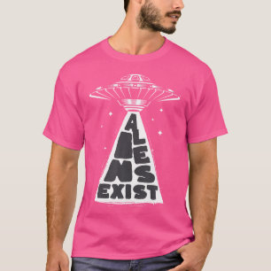 Aliens Exist Funny Ufo T-Shirt
