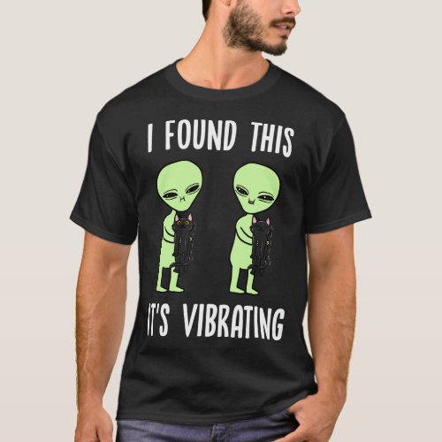 Aliens I Found This Its Vibrating Black Cat Funny  T_Shirt