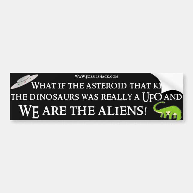 Aliens Killed the dinosaurs Bumper sticker (Front)