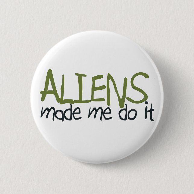 Aliens Made Me Do It Button (Front)