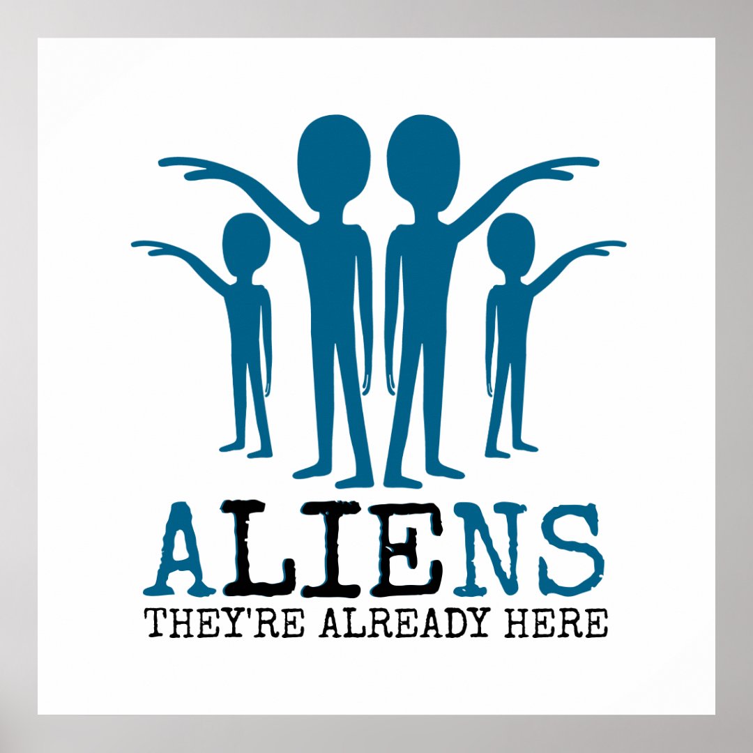 Aliens, They're Already Here Poster Zazzle