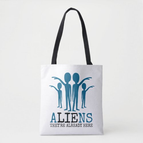 Aliens Theyre Already Here Tote Bag